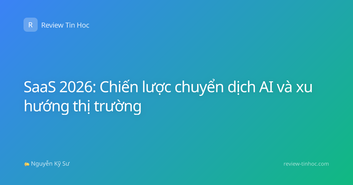 SaaS 2026: Chiến lược chuyển dịch AI và xu hướng thị trường