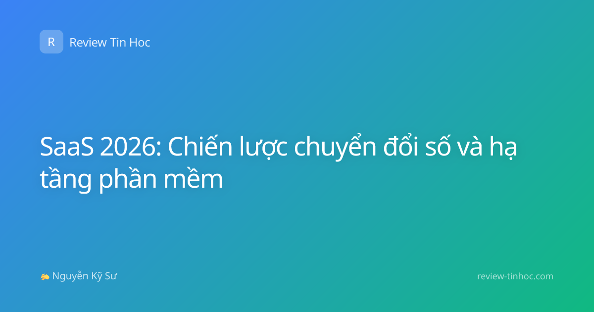 SaaS 2026: Chiến lược chuyển đổi số và hạ tầng phần mềm