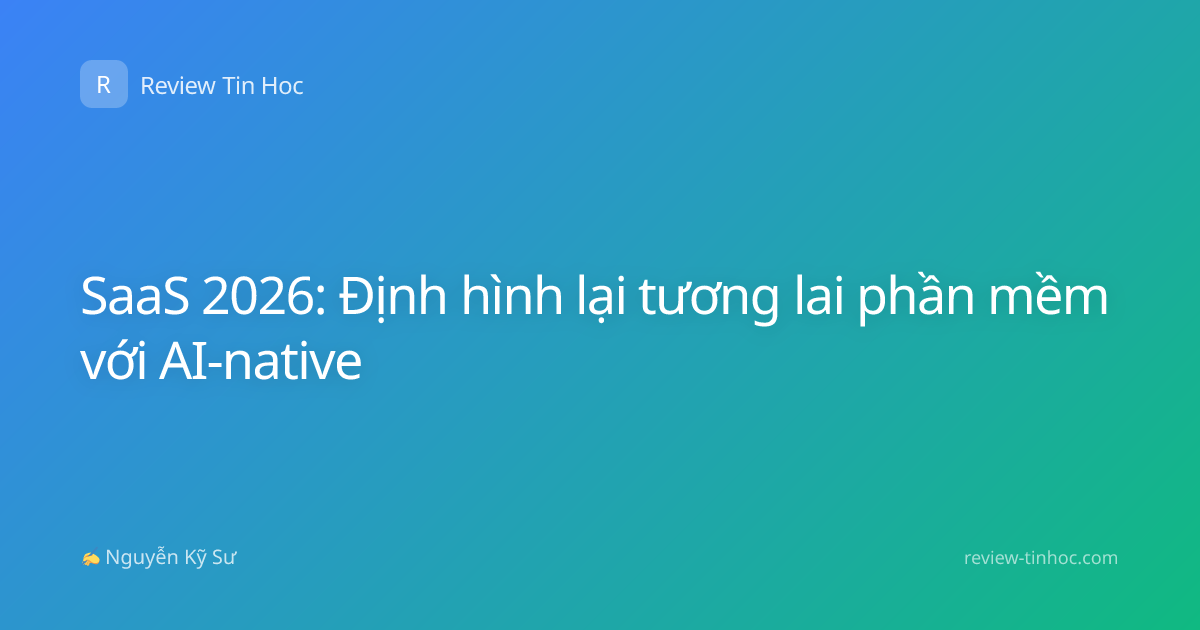 SaaS 2026: Định hình lại tương lai phần mềm với AI-native
