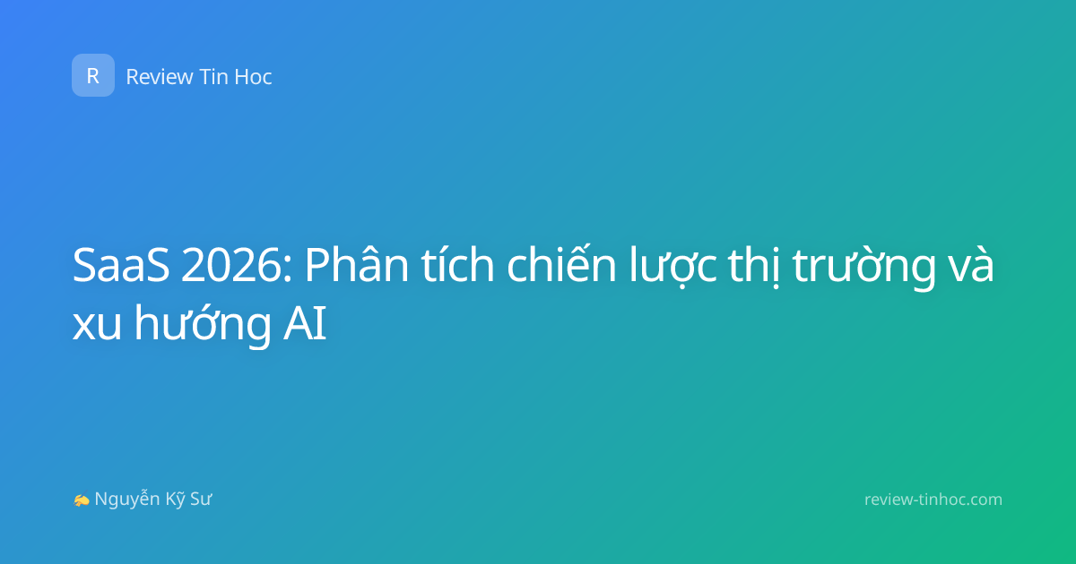 SaaS 2026: Phân tích chiến lược thị trường và xu hướng AI
