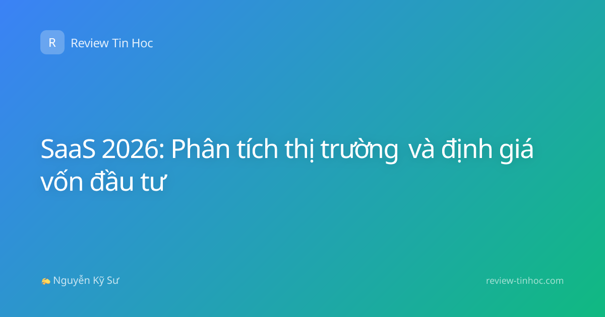 SaaS 2026: Phân tích thị trường và định giá vốn đầu tư