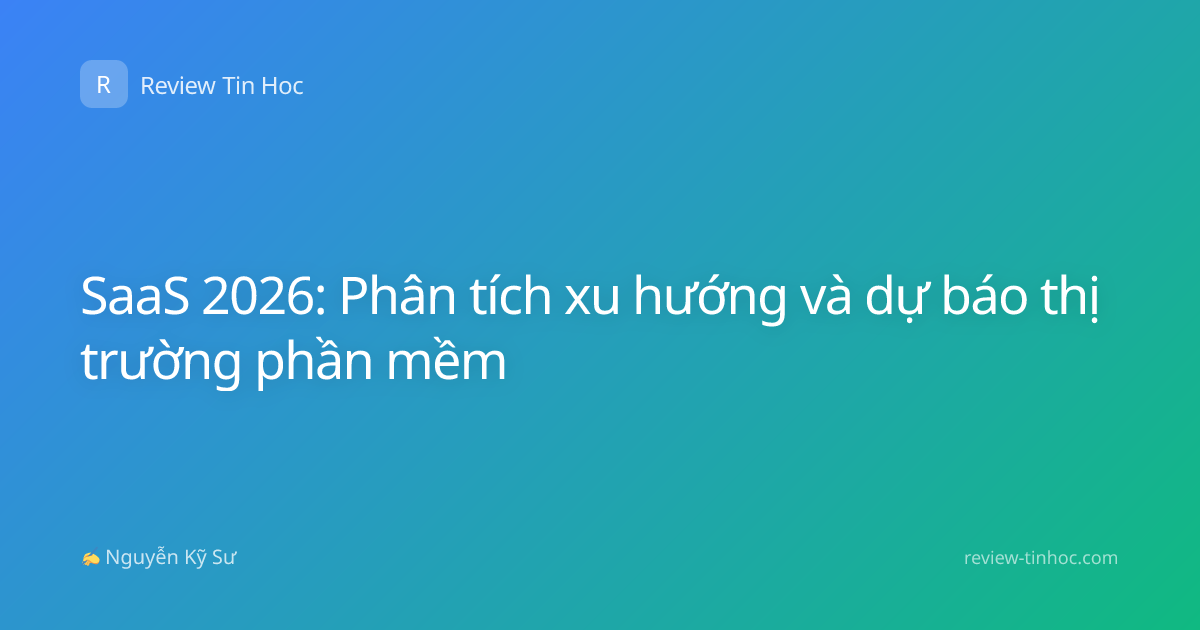 SaaS 2026: Phân tích xu hướng và dự báo thị trường phần mềm