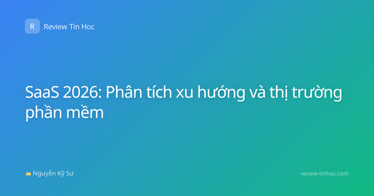 SaaS 2026: Phân tích xu hướng và thị trường phần mềm