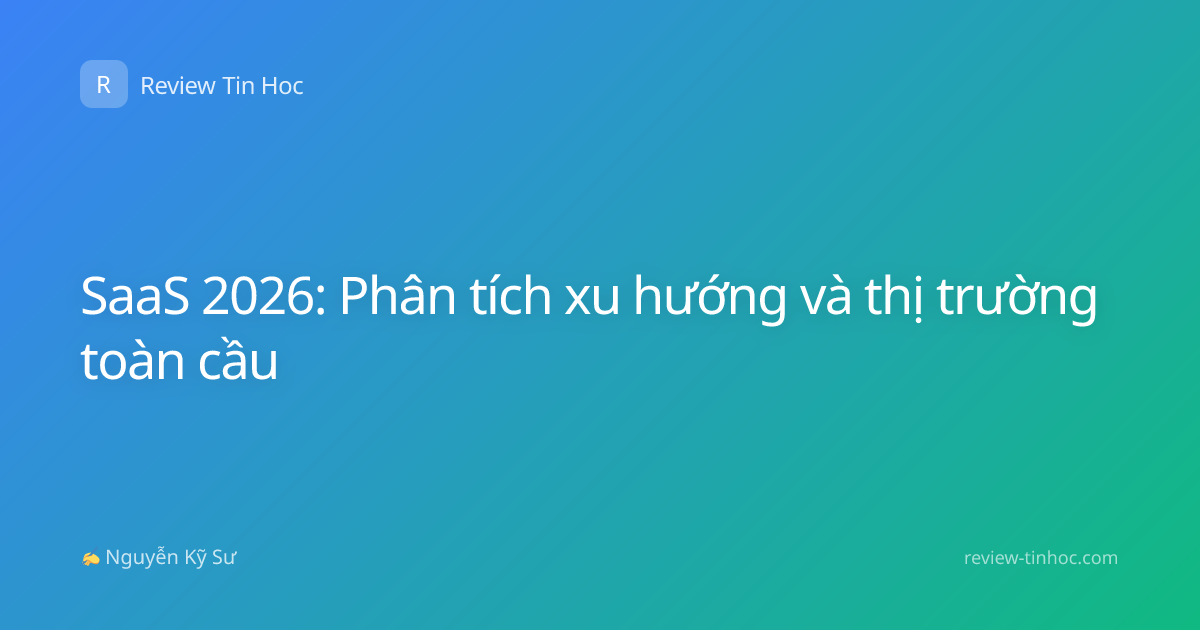 SaaS 2026: Phân tích xu hướng và thị trường toàn cầu