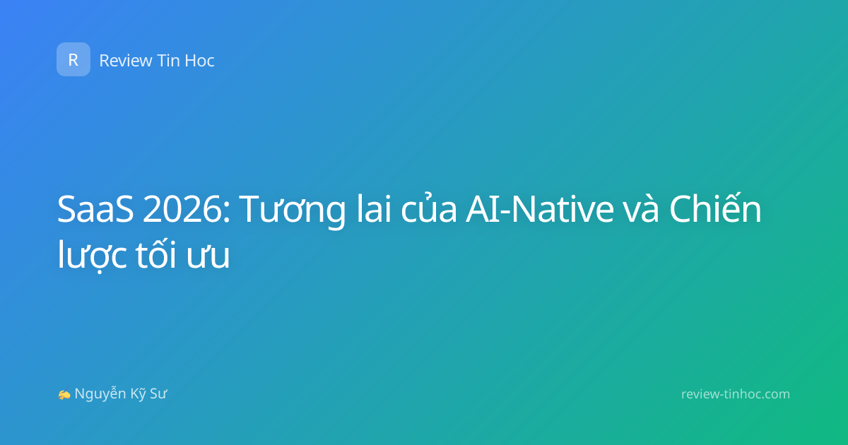 SaaS 2026: Tương lai của AI-Native và Chiến lược tối ưu