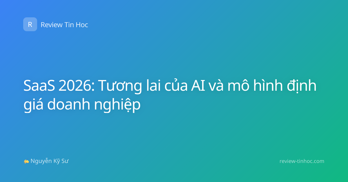 SaaS 2026: Tương lai của AI và mô hình định giá doanh nghiệp