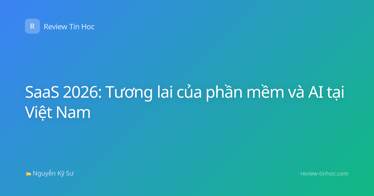 SaaS 2026: Tương lai của phần mềm và AI tại Việt Nam