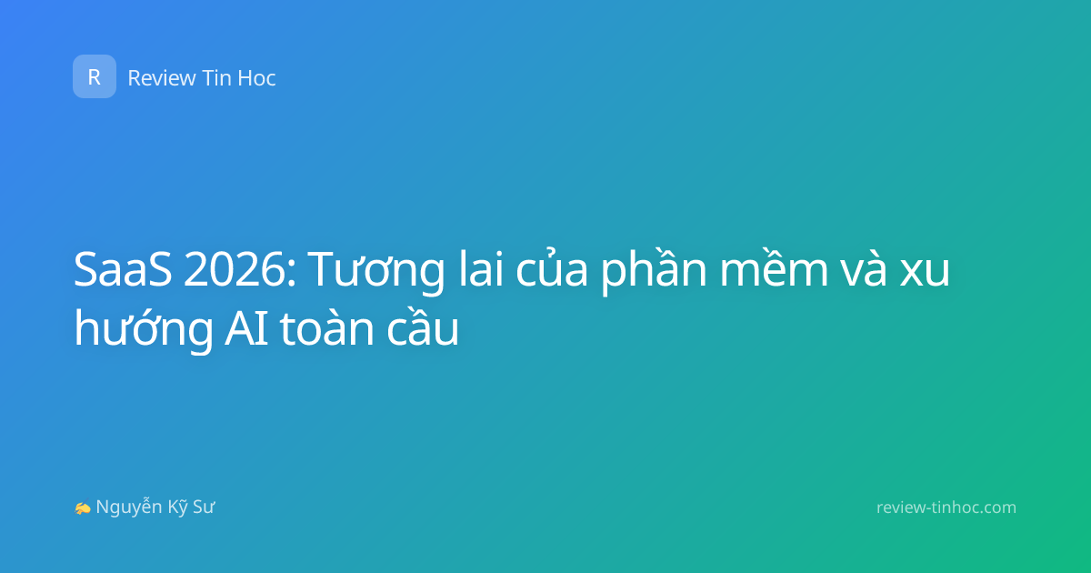 SaaS 2026: Tương lai của phần mềm và xu hướng AI toàn cầu