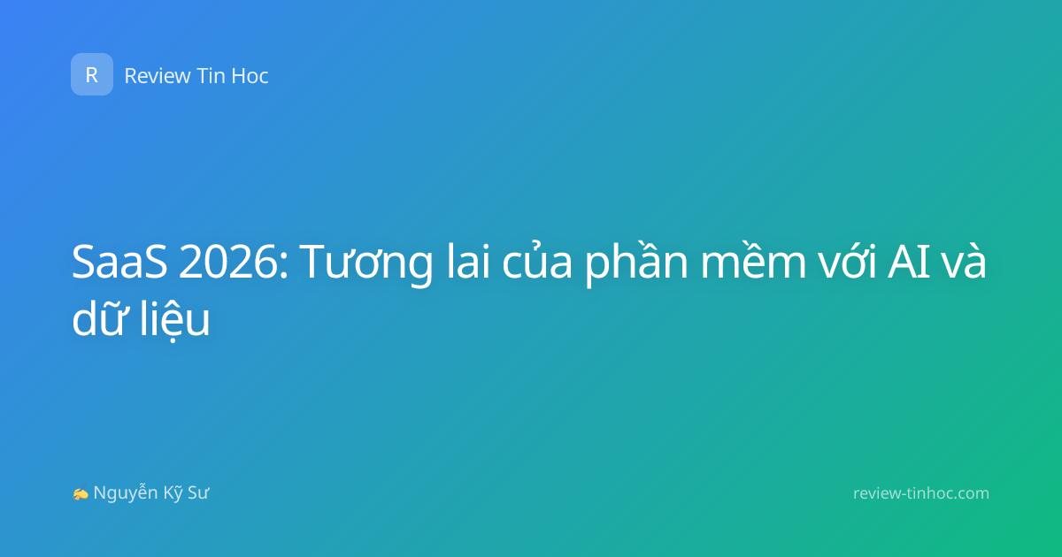 SaaS 2026: Tương lai của phần mềm với AI và dữ liệu