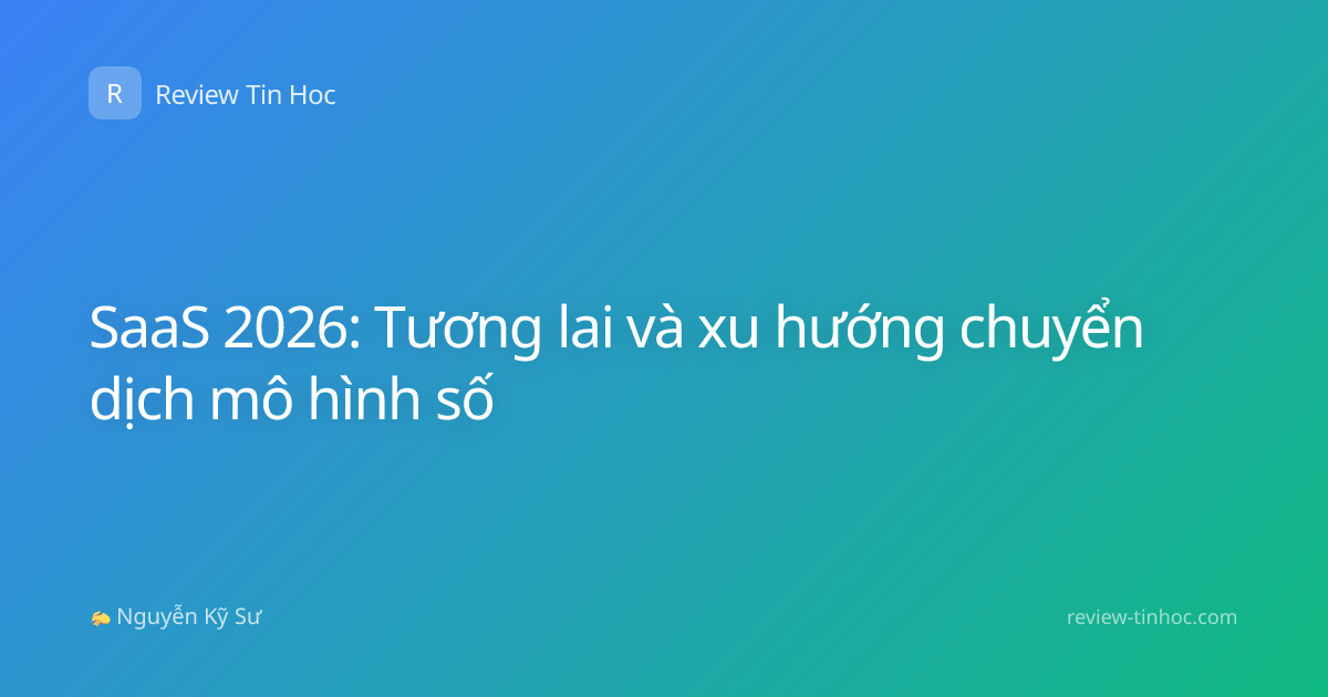 SaaS 2026: Tương lai và xu hướng chuyển dịch mô hình số