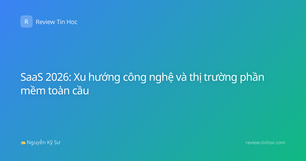 SaaS 2026: Xu hướng công nghệ và thị trường phần mềm toàn cầu