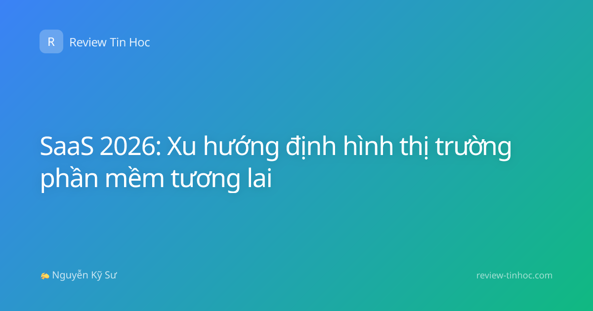 SaaS 2026: Xu hướng định hình thị trường phần mềm tương lai