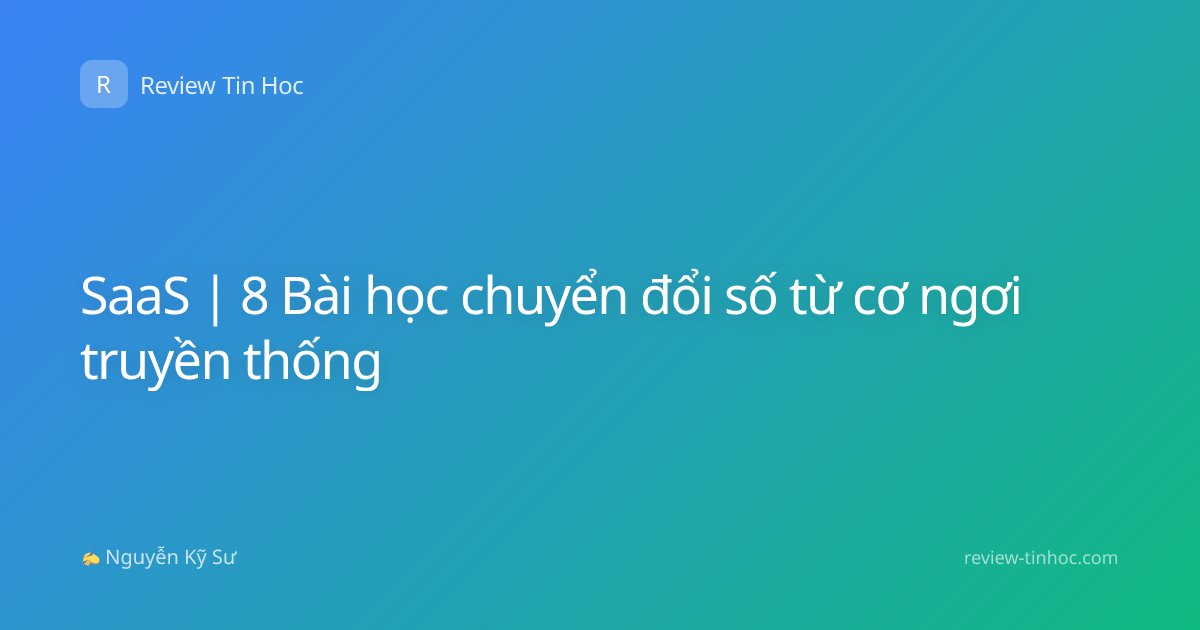 SaaS | 8 Bài học chuyển đổi số từ cơ ngơi truyền thống