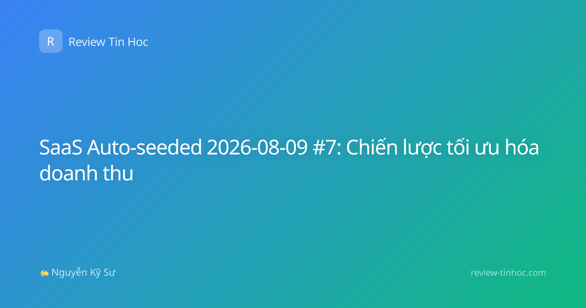 SaaS Auto-seeded 2026-08-09 #7: Chiến lược tối ưu hóa doanh thu
