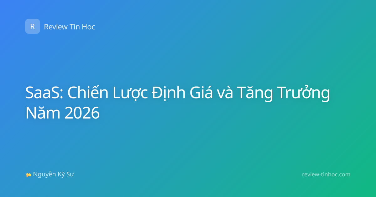 SaaS: Chiến Lược Định Giá và Tăng Trưởng Năm 2026