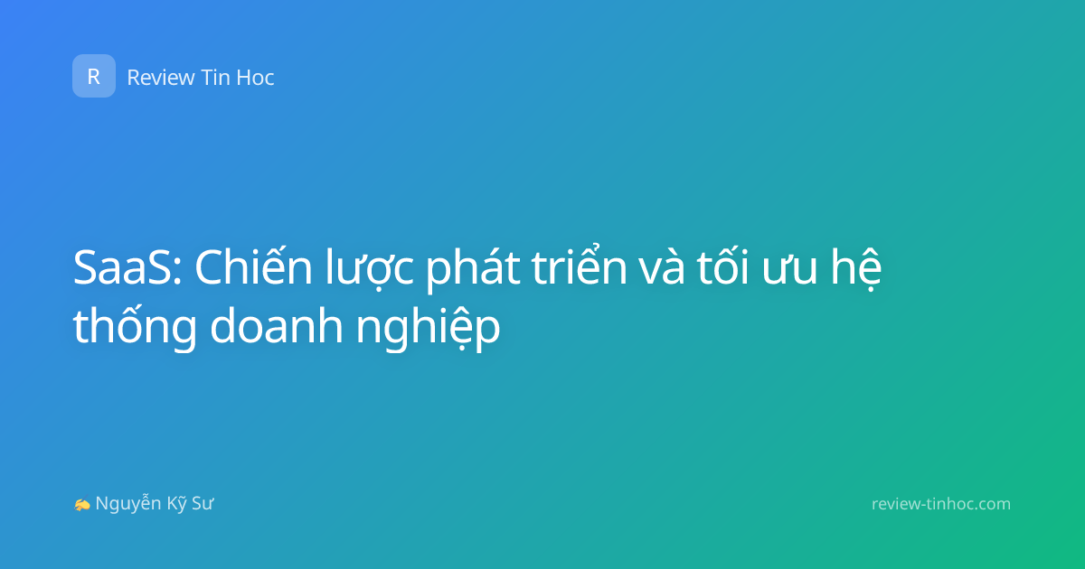 SaaS: Chiến lược phát triển và tối ưu hệ thống doanh nghiệp