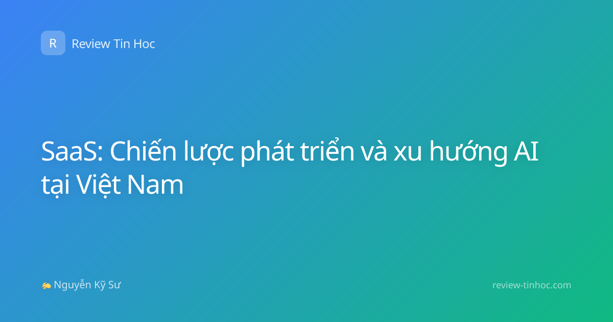 SaaS: Chiến lược phát triển và xu hướng AI tại Việt Nam
