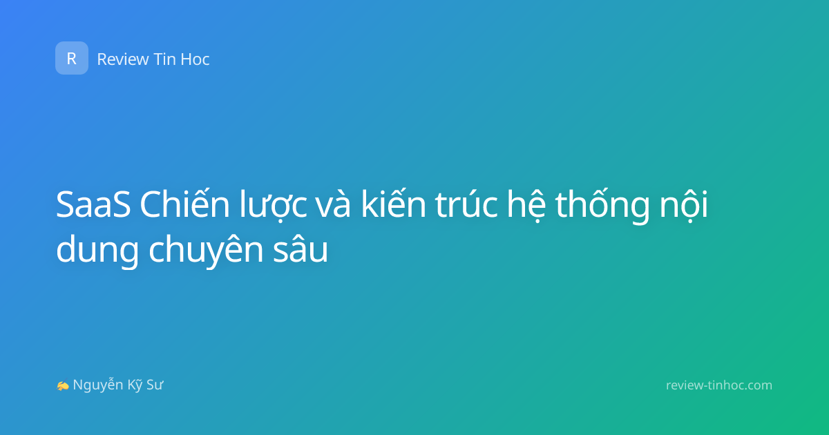 SaaS Chiến lược và kiến trúc hệ thống nội dung chuyên sâu