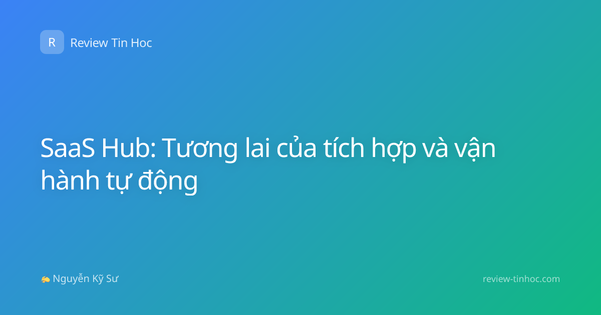 SaaS Hub: Tương lai của tích hợp và vận hành tự động