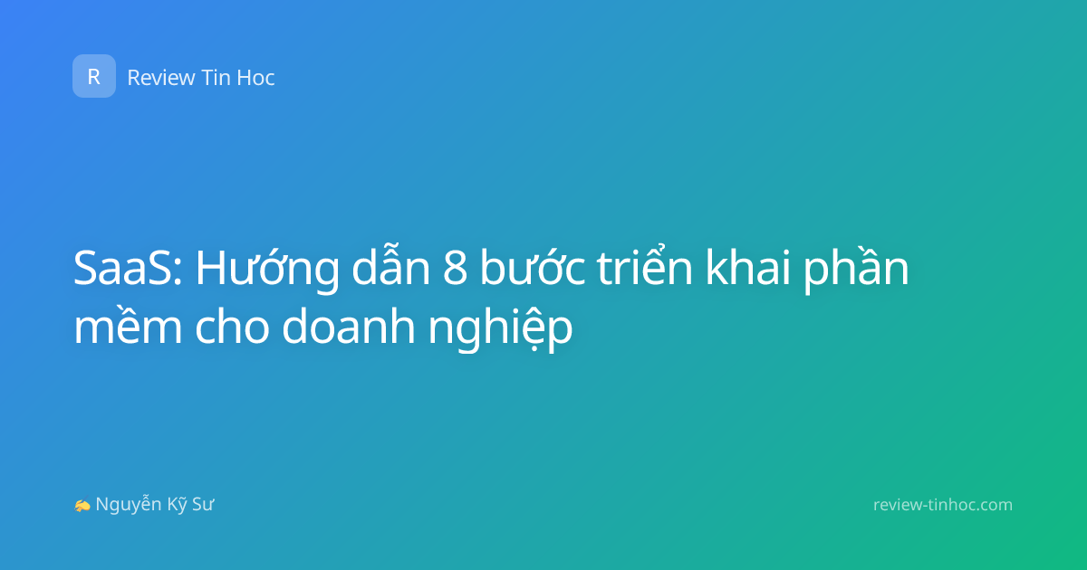 SaaS: Hướng dẫn 8 bước triển khai phần mềm cho doanh nghiệp