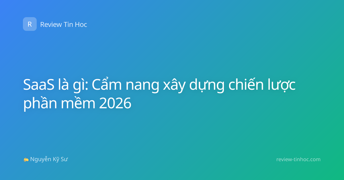 SaaS là gì: Cẩm nang xây dựng chiến lược phần mềm 2026