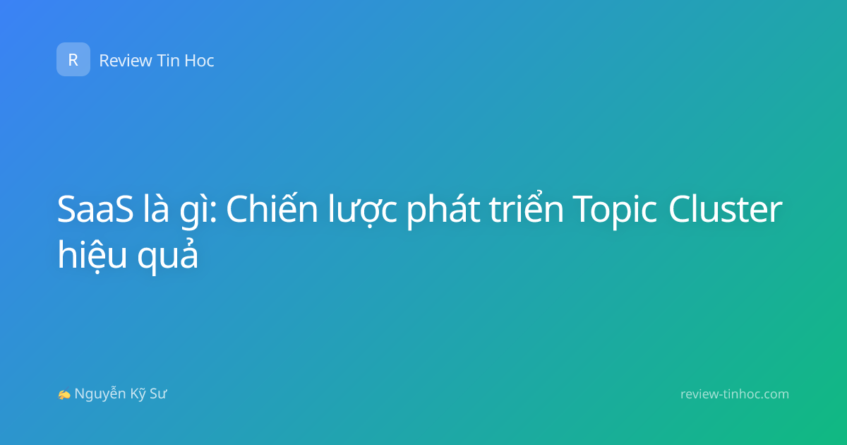 SaaS là gì: Chiến lược phát triển Topic Cluster hiệu quả