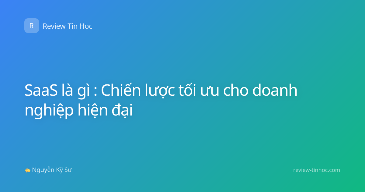 SaaS là gì : Chiến lược tối ưu cho doanh nghiệp hiện đại