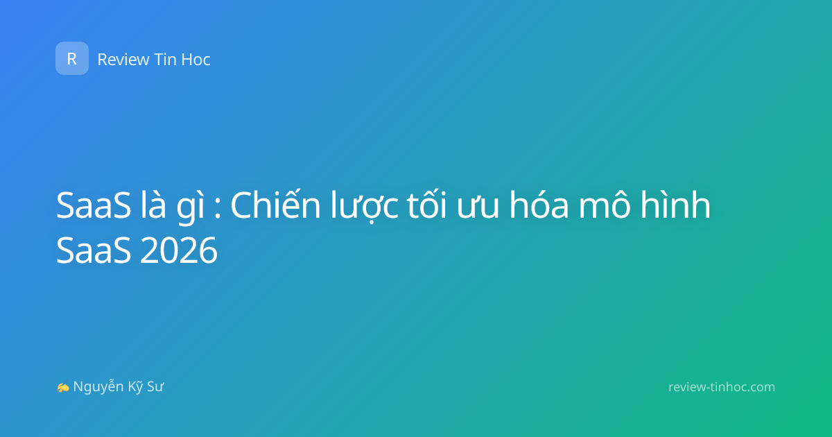SaaS là gì : Chiến lược tối ưu hóa mô hình SaaS 2026