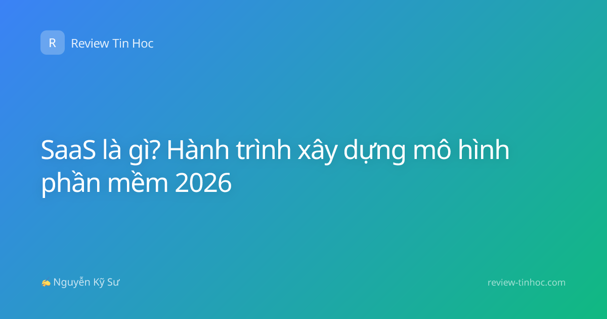 SaaS là gì? Hành trình xây dựng mô hình phần mềm 2026