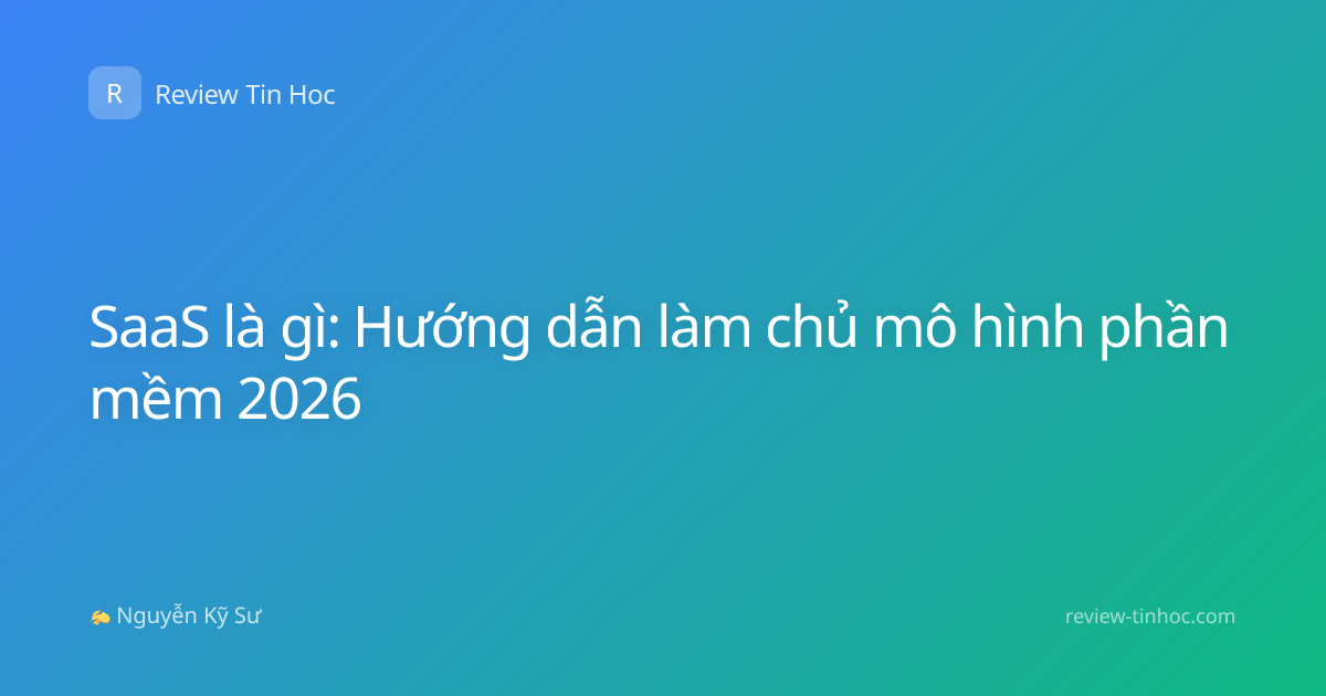 SaaS là gì: Hướng dẫn làm chủ mô hình phần mềm 2026