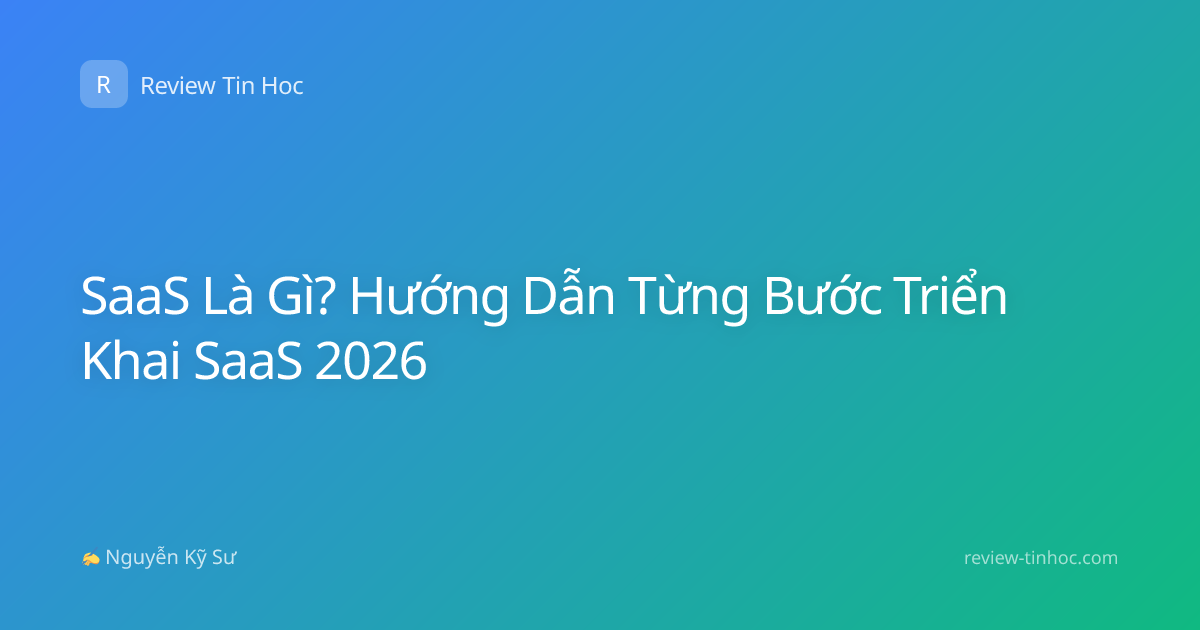 SaaS Là Gì? Hướng Dẫn Từng Bước Triển Khai SaaS 2026