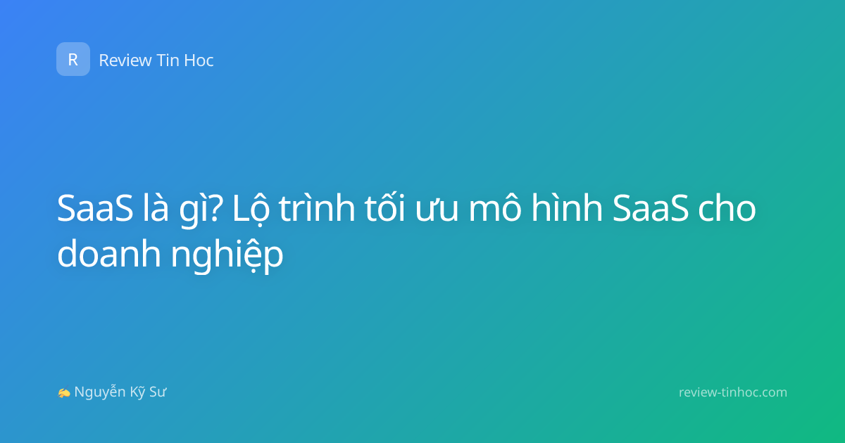 SaaS là gì? Lộ trình tối ưu mô hình SaaS cho doanh nghiệp