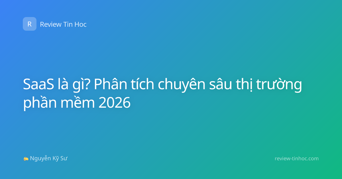 SaaS là gì? Phân tích chuyên sâu thị trường phần mềm 2026