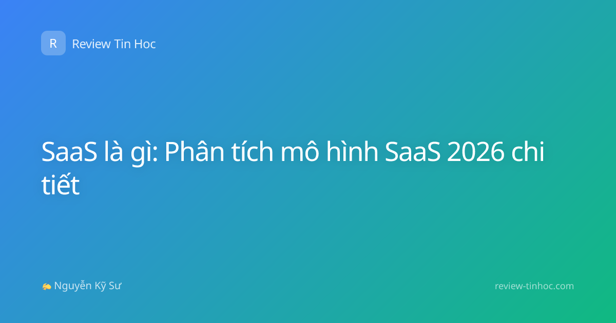 SaaS là gì: Phân tích mô hình SaaS 2026 chi tiết