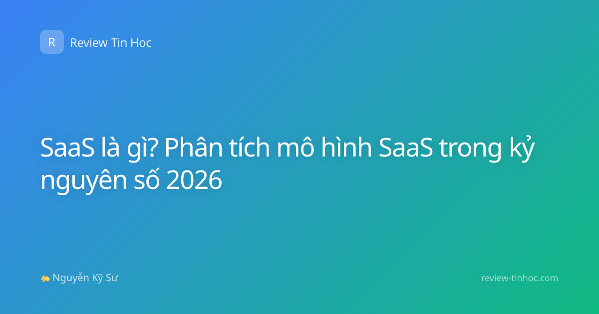 SaaS là gì? Phân tích mô hình SaaS trong kỷ nguyên số 2026