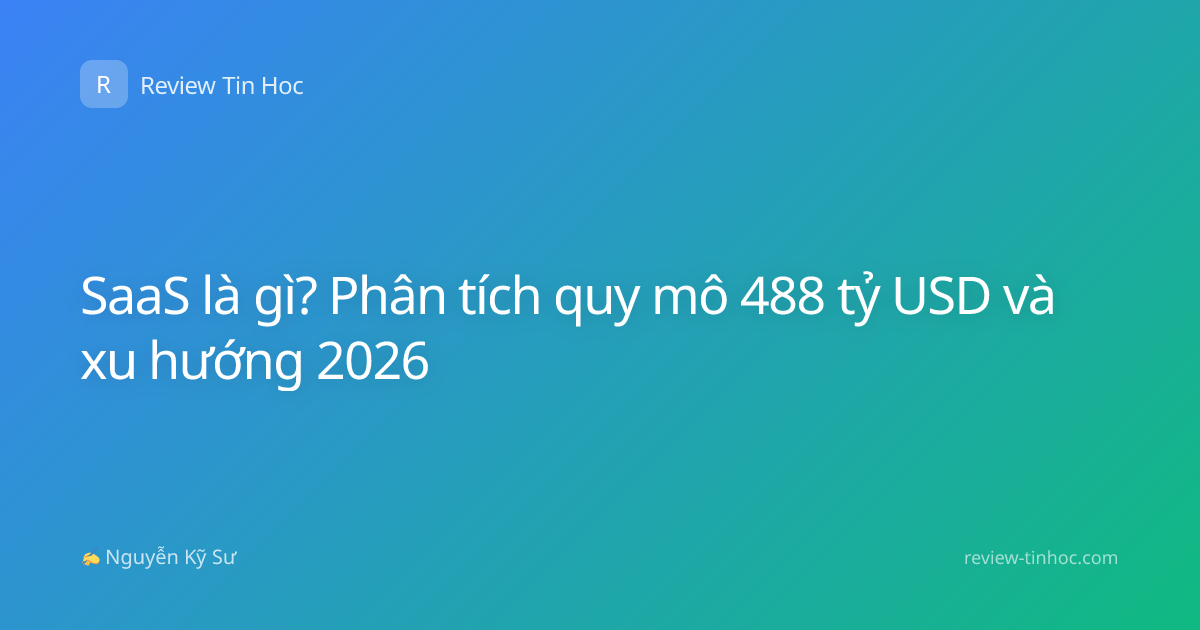 SaaS là gì? Phân tích quy mô 488 tỷ USD và xu hướng 2026