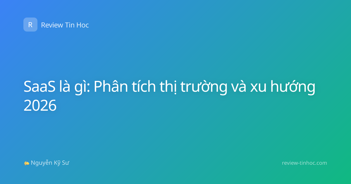 SaaS là gì: Phân tích thị trường và xu hướng 2026