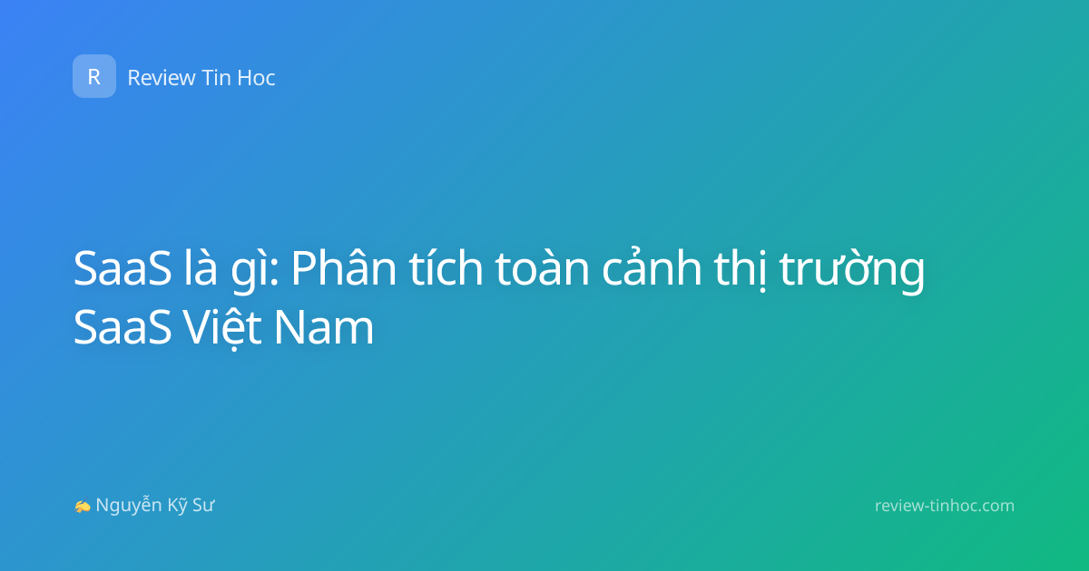 SaaS là gì: Phân tích toàn cảnh thị trường SaaS Việt Nam