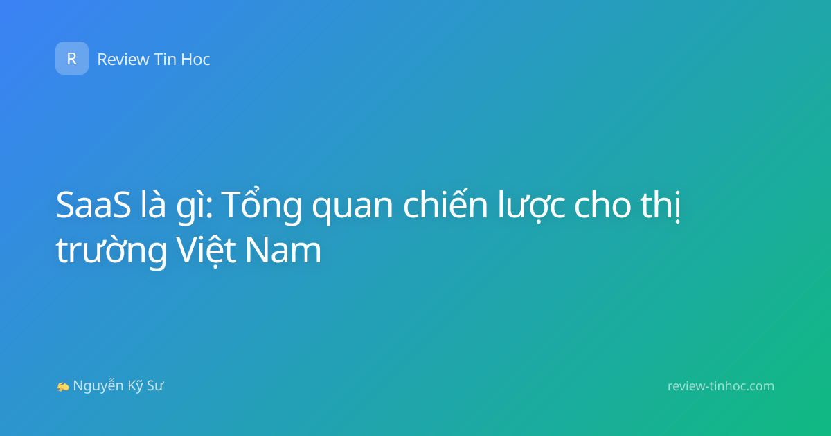 SaaS là gì: Tổng quan chiến lược cho thị trường Việt Nam