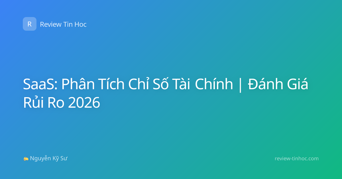 SaaS: Phân Tích Chỉ Số Tài Chính | Đánh Giá Rủi Ro 2026