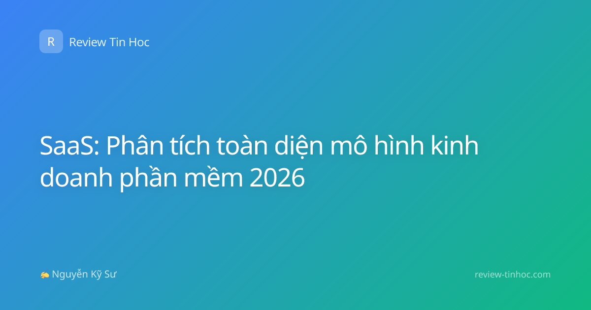 SaaS: Phân tích toàn diện mô hình kinh doanh phần mềm 2026