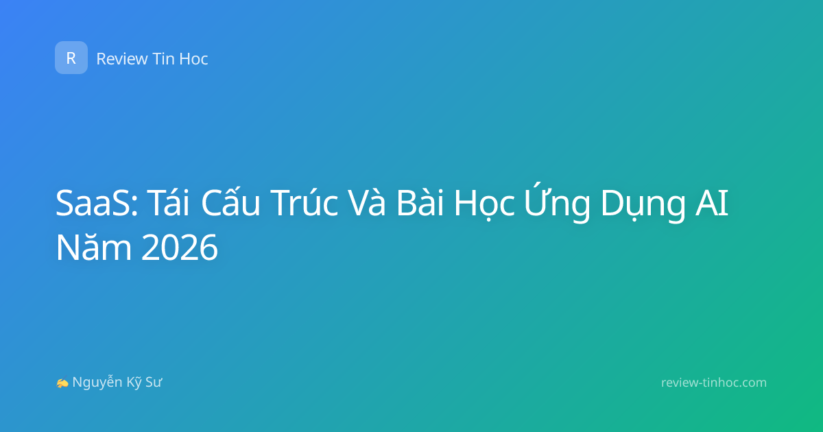 SaaS: Tái Cấu Trúc Và Bài Học Ứng Dụng AI Năm 2026