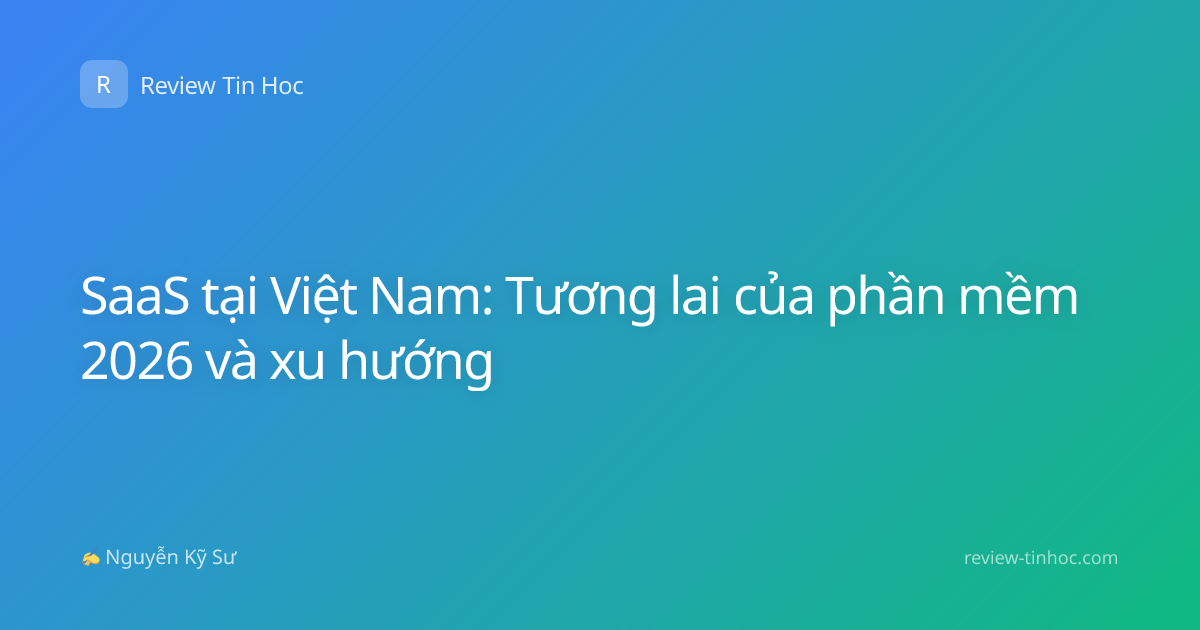 SaaS tại Việt Nam: Tương lai của phần mềm 2026 và xu hướng