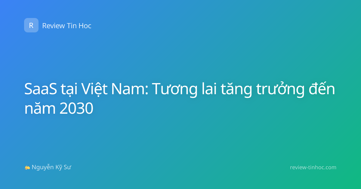 SaaS tại Việt Nam: Tương lai tăng trưởng đến năm 2030