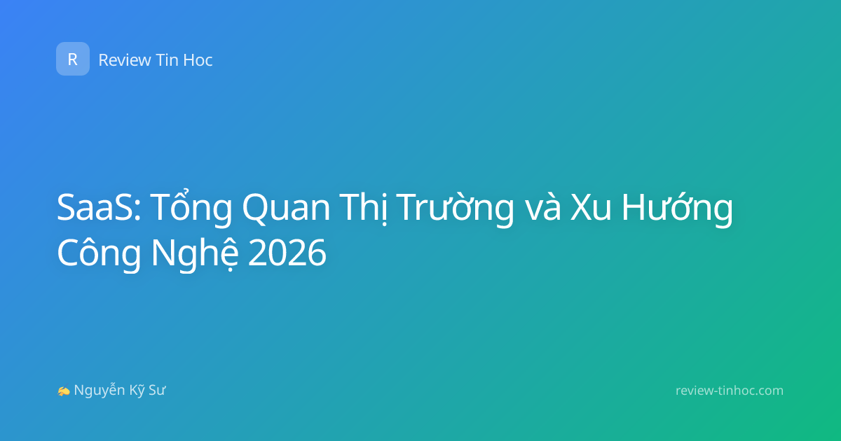 SaaS: Tổng Quan Thị Trường và Xu Hướng Công Nghệ 2026