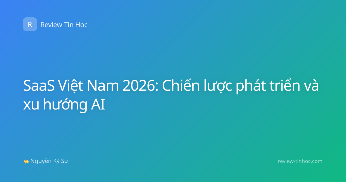SaaS Việt Nam 2026: Chiến lược phát triển và xu hướng AI