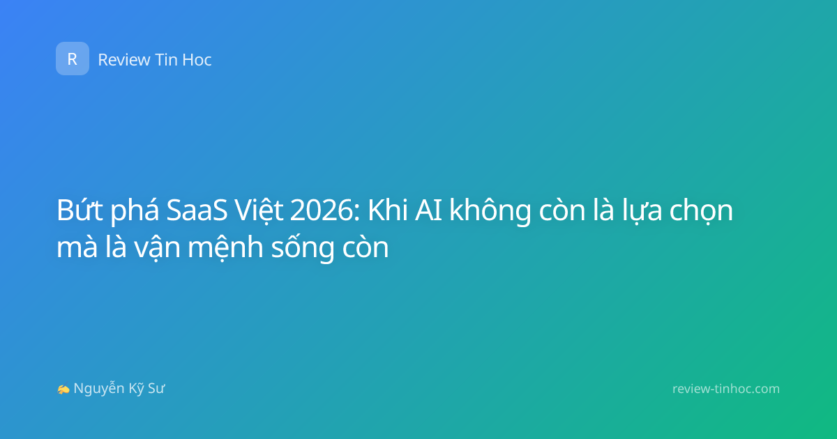 Bứt phá SaaS Việt 2026: Khi AI không còn là lựa chọn mà là vận mệnh sống còn