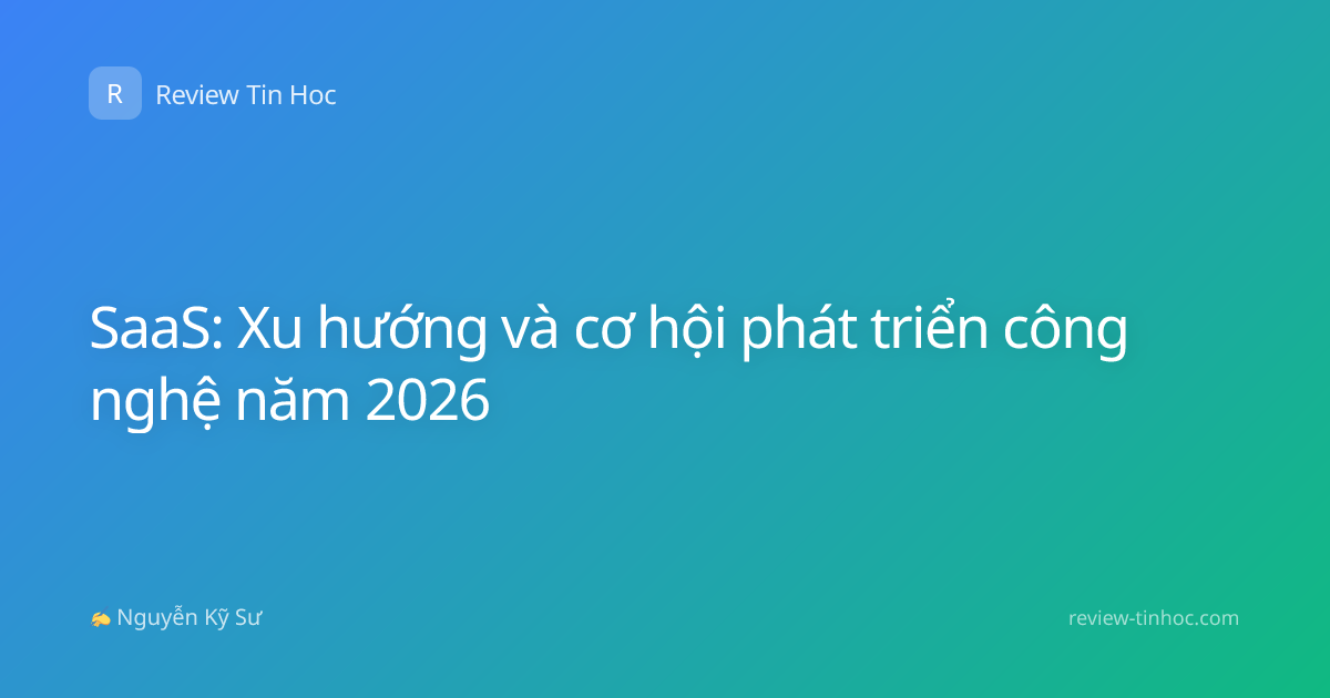 SaaS: Xu hướng và cơ hội phát triển công nghệ năm 2026
