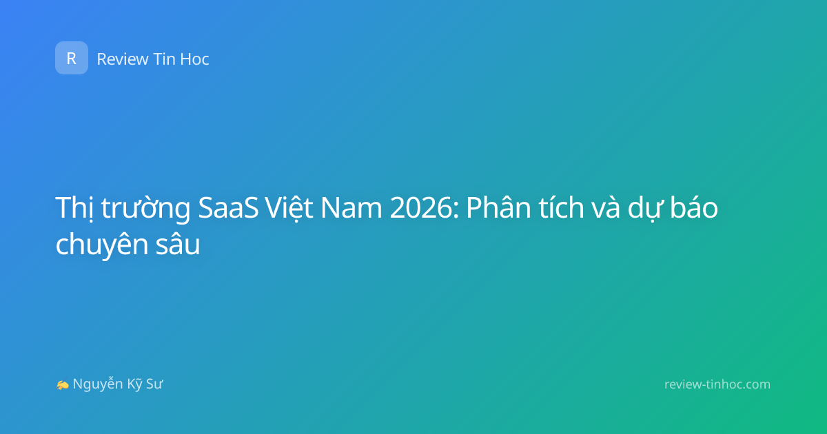 Thị trường SaaS Việt Nam 2026: Phân tích và dự báo chuyên sâu